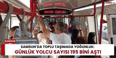 Samsun’da Toplu Taşımada Yoğunluk: Günlük Yolcu Sayısı 195 Bini Aştı