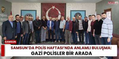 Samsun’da Polis Haftası’nda Anlamlı Buluşma: Gazi Polisler Bir Arada