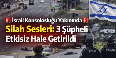 İsrail Konsolosluğu Yakınında Silah Sesleri: 3 Şüpheli Etkisiz Hale Getirildi
