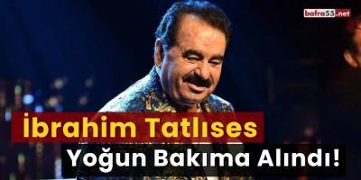 İbrahim Tatlıses Yoğun Bakıma Alındı!