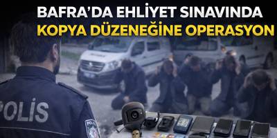 Bafra’da Ehliyet Sınavında Kopya Düzeneğine Operasyon