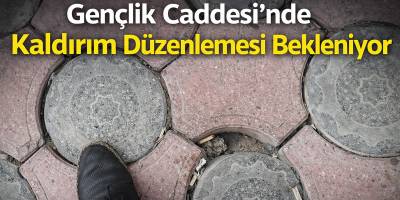 Gençlik Caddesi’nde Kaldırım Düzenlemesi Bekleniyor
