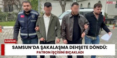 Samsun’da Şakalaşma Dehşete Döndü: Patron İşçisini Bıçakladı