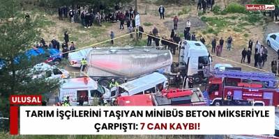Tarım İşçilerini Taşıyan Minibüs Beton Mikseriyle Çarpıştı: 7 Can Kaybı!