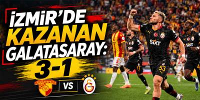 İzmir’de Kazanan Galatasaray: 3-1