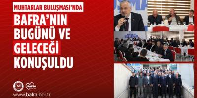 Bafra’da Muhtarlarla Güç Birliği: Hizmetler Masaya Yatırıldı