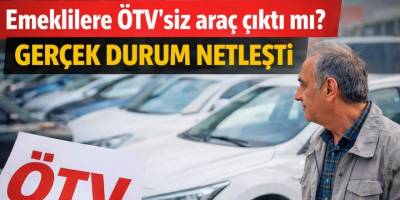 Emeklilere ÖTV’siz araç çıktı mı? Gerçek durum netleşti