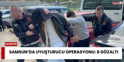 Samsun’da uyuşturucu operasyonu: 8 gözaltı