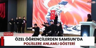 Özel Öğrencilerden Samsun’da Polislere Anlamlı Gösteri