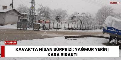 Kavak’ta Nisan Sürprizi: Yağmur Yerini Kara Bıraktı