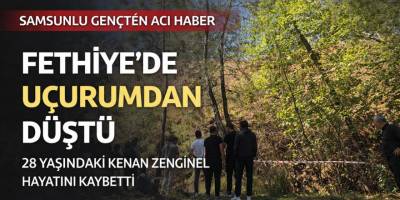 Samsunlu genç Fethiye’de uçurumdan düşerek hayatını kaybetti