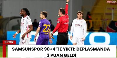 Samsunspor 90+4’te yıktı: Deplasmanda 3 puan geldi