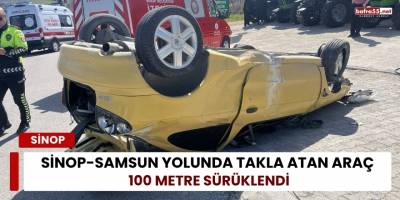 Sinop-Samsun Yolunda Takla Atan Araç 100 Metre Sürüklendi