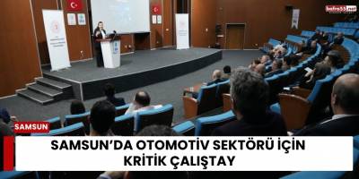 Samsun’da Otomotiv Sektörü İçin Kritik Çalıştay