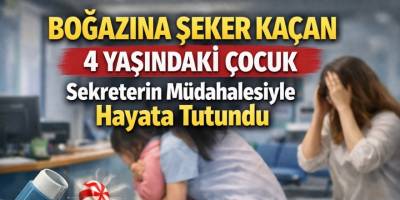 Boğazına Şeker Kaçan 4 Yaşındaki Çocuk Sekreterin Müdahalesiyle Hayata Tutundu