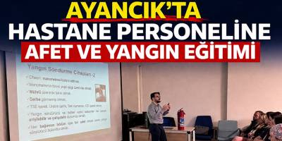 Ayancık’ta hastane personeline afet ve yangın eğitimi