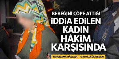 Samsun’da Bebeğini Çöpe Attığı İddia Edilen Kadın Hakim Karşısında