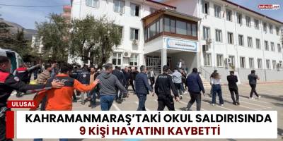 Kahramanmaraş’taki Okul Saldırısında 9 Kişi Hayatını Kaybetti