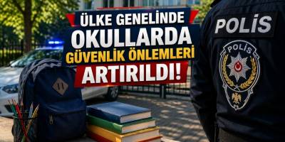 Ülke Genelinde Okullarda Güvenlik Önlemleri Artırıldı!
