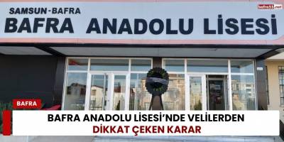 Bafra Anadolu Lisesi’nde Velilerden Dikkat Çeken Karar