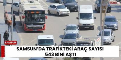 Samsun’da Trafikteki Araç Sayısı 543 Bini Aştı