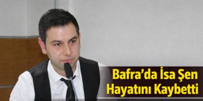 Bafra’da İsa Şen Hayatını Kaybetti