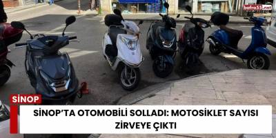 Sinop’ta Otomobili Solladı: Motosiklet Sayısı Zirveye Çıktı