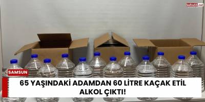 65 Yaşındaki Adamdan 60 Litre Kaçak Etil Alkol Çıktı!
