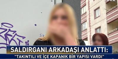 Saldırganı Arkadaşı Anlattı Takıntılı ve İçe Kapanık Bir Yapısı Vardı