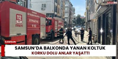 Samsun’da Balkonda Yanan Koltuk Korku Dolu Anlar Yaşattı
