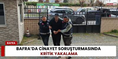 Bafra’da Cinayet Soruşturmasında Kritik Yakalama