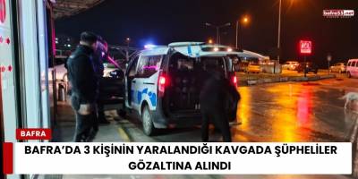 Bafra’da 3 Kişinin Yaralandığı Kavgada Şüpheliler Gözaltına Alındı