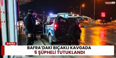 Bafra’daki Bıçaklı Kavgada 5 Şüpheli Tutuklandı
