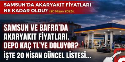 Samsun'da Akaryakıt Fiyatları Ne Kadar Oldu? (20 Nisan 2026)