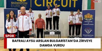 Bafralı Aysu Arslan Bulgaristan’da Zirveye Damga Vurdu