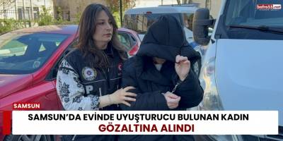 Samsun’da Evinde Uyuşturucu Bulunan Kadın Gözaltına Alındı