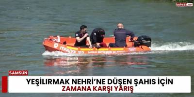 Yeşilırmak Nehri’ne Düşen Şahıs İçin Zamana Karşı Yarış