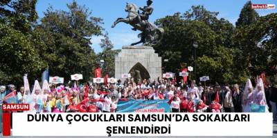 Dünya Çocukları Samsun’da Sokakları Şenlendirdi
