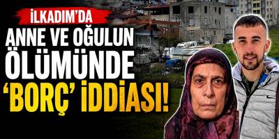 İlkadım’da Anne ve Oğulun Ölümünde 'Borç' İddiası!