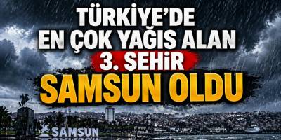 Türkiye’de En Çok Yağış Alan 3. Şehir Samsun Oldu