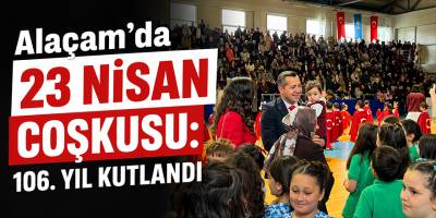 Alaçam’da 23 Nisan Coşkusu: 106. Yıl Kutlandı