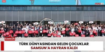 Türk Dünyasından Gelen Çocuklar Samsun’a Hayran Kaldı