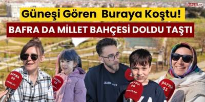 Güneşi Gören Buraya Koştu! Bafra da Millet Bahçesi Doldu Taştı