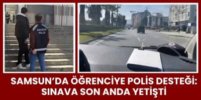 Samsun’da Öğrenciye Polis Desteği: Sınava Son Anda Yetişti