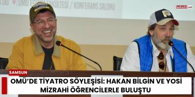 OMÜ’de Tiyatro Söyleşisi: Hakan Bilgin ve Yosi Mizrahi Öğrencilerle Buluştu