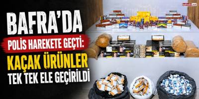 Bafra’da Polis Harekete Geçti: Kaçak Ürünler Tek Tek Ele Geçirildi