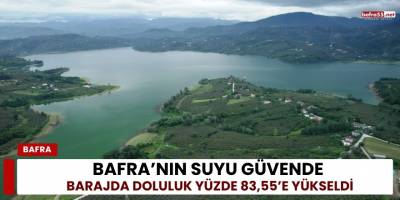 Bafra’nın Suyu Güvende: Barajda Doluluk Yüzde 83,55’e Yükseldi