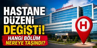 Samsun’da Hastane Düzeni Değişti: Hangi Bölüm Nereye Taşındı