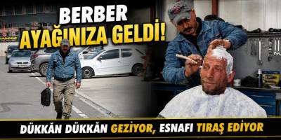 Berber Ayağınıza Geldi! Dükkân Dükkân Geziyor, Esnafı Tıraş Ediyor