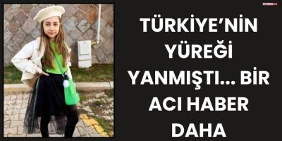 Türkiye’nin Yüreği Yanmıştı... Bir Acı Haber Daha